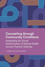Counseling Through Community Conditions (Integrating the Social Determinants of Mental Health across Practice Settings) by Kaprea Johnson, A. Stephen Lenz, 9781556200205
