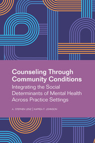Counseling Through Community Conditions (Integrating the Social Determinants of Mental Health across Practice Settings) by Kaprea Johnson, A. Stephen Lenz, 9781556200205