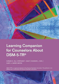 Learning Companion for Counselors About DSM-5-TR® by Carman S. Gill, Stephanie F. Dailey, Shannon L. Karl, Casey A. Barrio Minton, 9781556200267