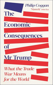 The Economic Consequences of Mr Trump (What the Trade War Means for the World) by Philip Coggan, 9781805227687