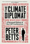 The Climate Diplomat (A Personal History of the COP Conferences) by Peter Betts, 9781805226895