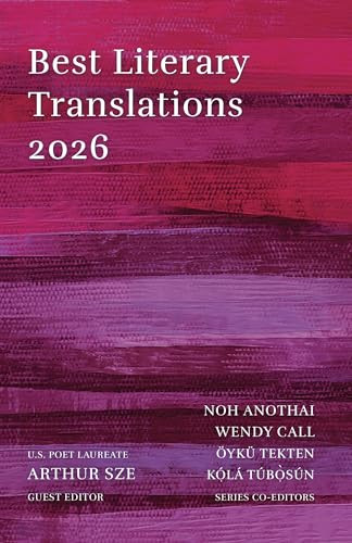 Best Literary Translations 2026 by Noh Anothai, Wendy Call, Oyku Tekten, Kola Tubosun, Arthur Sze, Arthur Sze, 9781646054244