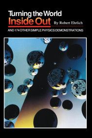 Turning the World Inside Out and 174 Other Simple Physics Demonstrations by Robert Ehrlich, 9780691023953