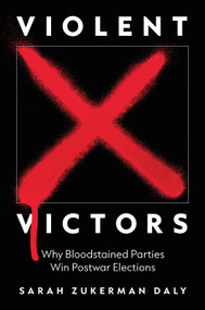 Violent Victors (Why Bloodstained Parties Win Postwar Elections) by Sarah Zukerman Daly, 9780691231334