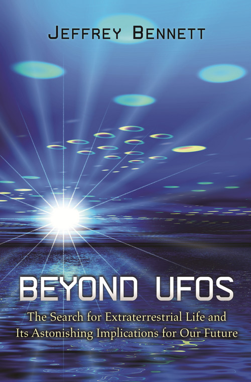 Beyond UFOs (The Search for Extraterrestrial Life and Its Astonishing Implications for Our Future) by Jeffrey Bennett, 9780691149882