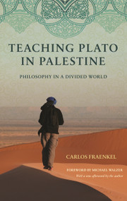 Teaching Plato in Palestine (Philosophy in a Divided World) by Carlos Fraenkel, Michael Walzer, Carlos Fraenkel, 9780691173368