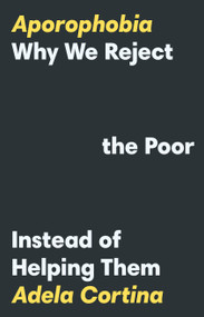 Aporophobia (Why We Reject the Poor Instead of Helping Them) by Adela Cortina, 9780691239439