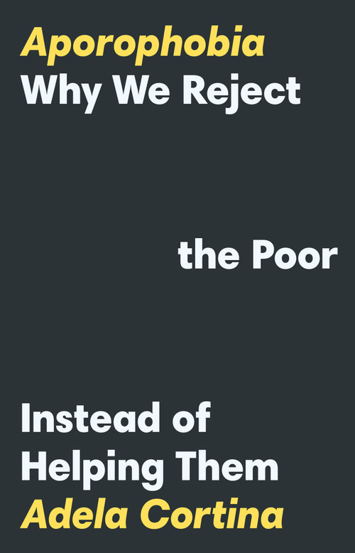 Aporophobia (Why We Reject the Poor Instead of Helping Them) by Adela Cortina, 9780691239439