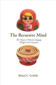 The Recursive Mind (The Origins of Human Language, Thought, and Civilization - Updated Edition) by Michael C. Corballis, Michael C. Corballis, 9780691160948