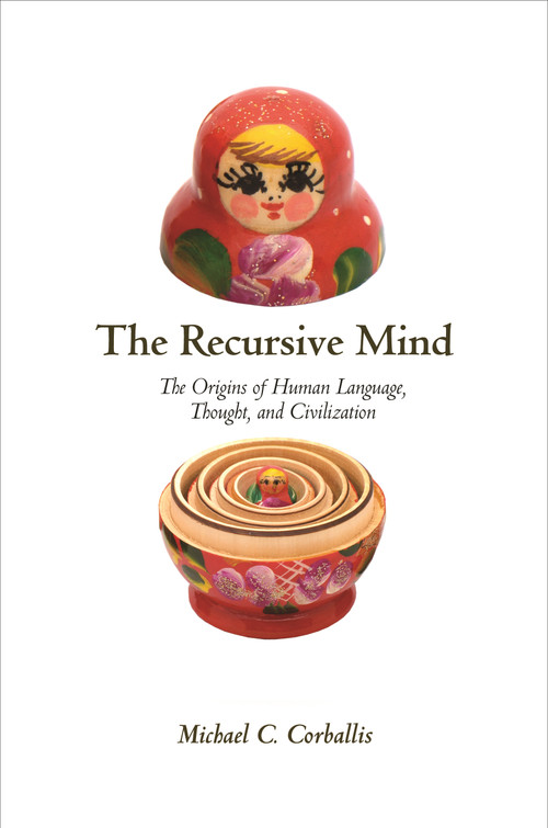 The Recursive Mind (The Origins of Human Language, Thought, and Civilization - Updated Edition) by Michael C. Corballis, Michael C. Corballis, 9780691160948