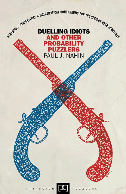Duelling Idiots and Other Probability Puzzlers by Paul J. Nahin, 9780691155005