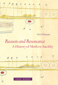 Reason and Resonance (A History of Modern Aurality) by Veit Erlmann, 9781935408055