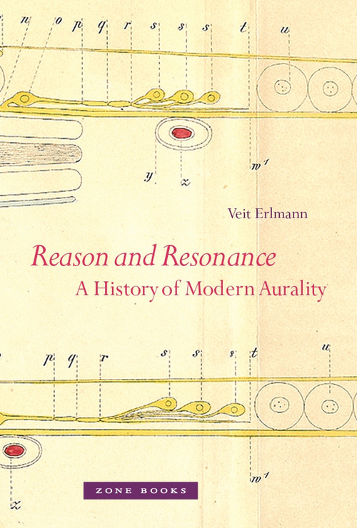 Reason and Resonance (A History of Modern Aurality) by Veit Erlmann, 9781935408055