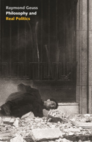 Philosophy and Real Politics by Raymond Geuss, 9780691258690