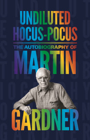 Undiluted Hocus-Pocus (The Autobiography of Martin Gardner) by Martin Gardner, Persi Diaconis, James Randi, 9780691169699