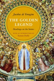 The Golden Legend (Readings on the Saints) by Jacobus de Voragine, William Granger Ryan, Eamon Duffy, 9780691154077