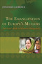 The Emancipation of Europe's Muslims (The State's Role in Minority Integration) by Jonathan Laurence, 9780691144221