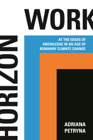 Horizon Work (At the Edges of Knowledge in an Age of Runaway Climate Change) by Adriana Petryna, 9780691264813