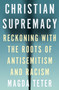 Christian Supremacy (Reckoning with the Roots of Antisemitism and Racism) by Magda Teter, 9780691242606