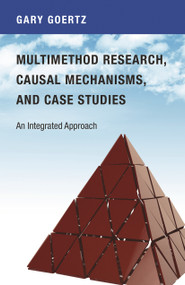 Multimethod Research, Causal Mechanisms, and Case Studies (An Integrated Approach) by Gary Goertz, 9780691174129