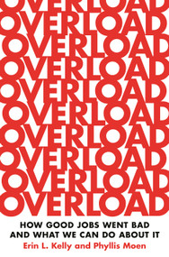 Overload (How Good Jobs Went Bad and What We Can Do about It) by Erin L. Kelly, Phyllis Moen, 9780691227085