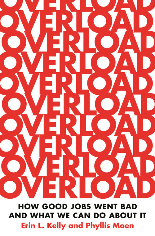 Overload (How Good Jobs Went Bad and What We Can Do about It) by Erin L. Kelly, Phyllis Moen, 9780691227085