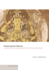 Preserving the Dharma (Hōzan Tankai and Japanese Buddhist Art of the Early Modern Era) by John M. Rosenfield, 9780691163970