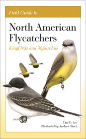 Field Guide to North American Flycatchers (Kingbirds and Myiarchus) by Cin-Ty Lee, Andrew Birch, 9780691240640