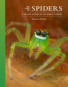 The Lives of Spiders (A Natural History of the World's Spiders) by Ximena Nelson, 9780691255026