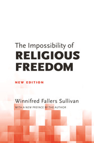 The Impossibility of Religious Freedom (New Edition) by Winnifred Fallers Sullivan, Winnifred Fallers Sullivan, 9780691180953