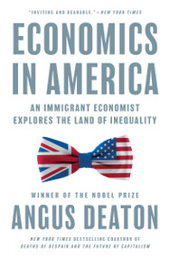 Economics in America (An Immigrant Economist Explores the Land of Inequality) by Angus Deaton, 9780691247847