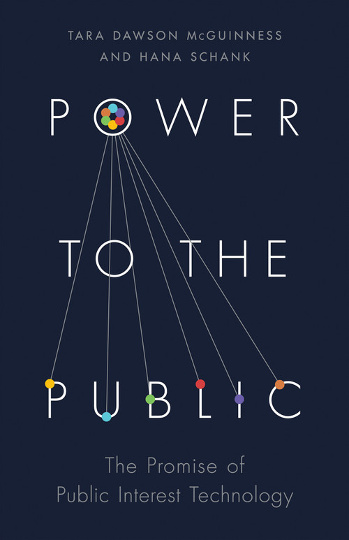 Power to the Public (The Promise of Public Interest Technology) by Tara Dawson McGuinness, Hana Schank, Anne-Marie Slaughter, Darren Walker, 9780691216645