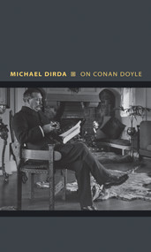 On Conan Doyle (Or, The Whole Art of Storytelling) by Michael Dirda, 9780691164120