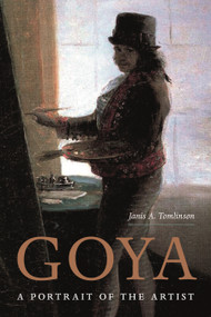 Goya (A Portrait of the Artist) by Janis Tomlinson, 9780691234120