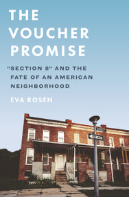 The Voucher Promise ("Section 8" and the Fate of an American Neighborhood) by Eva Rosen, 9780691214986