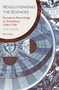 Revolutionizing the Sciences (European Knowledge in Transition, 1500-1700 Third Edition) by Peter Dear, 9780691194349
