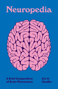 Neuropedia (A Brief Compendium of Brain Phenomena) by Eric H. Chudler, Kelly Chudler, 9780691213576