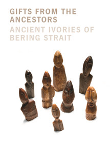 Gifts from the Ancestors (Ancient Ivories of Bering Strait) by William W. Fitzhugh, Julie Hollowell, Aron L. Crowell, 9780300122060