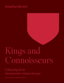 Kings and Connoisseurs (Collecting Art in Seventeenth-Century Europe) by Jonathan Brown, 9780691252858