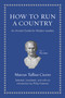 How to Run a Country (An Ancient Guide for Modern Leaders) by Marcus Tullius Cicero, Philip Freeman, 9780691156576