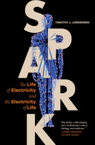 Spark (The Life of Electricity and the Electricity of Life) by Timothy J. Jorgensen, 9780691248158