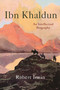 Ibn Khaldun (An Intellectual Biography) by Robert Irwin, 9780691197098