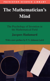 The Mathematician's Mind (The Psychology of Invention in the Mathematical Field) by Jacques Hadamard, 9780691029313