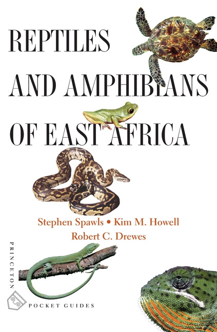 Reptiles and Amphibians of East Africa by Stephen Spawls, Kim Howell, Robert C. Drewes, 9780691128849