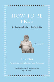 How to Be Free (An Ancient Guide to the Stoic Life) by Epictetus, Anthony Long, Anthony Long, 9780691177717