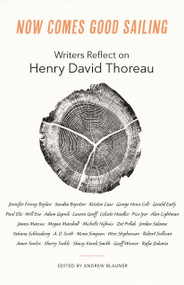 Now Comes Good Sailing (Writers Reflect on Henry David Thoreau) by Andrew Blauner, 9780691247953