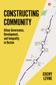 Constructing Community (Urban Governance, Development, and Inequality in Boston) by Jeremy Levine, 9780691193649