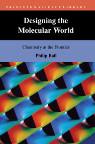 Designing the Molecular World (Chemistry at the Frontier) by Philip De Greff Ball, 9780691029009