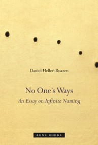 No One's Ways (An Essay on Infinite Naming) by Daniel Heller-Roazen, 9781935408888