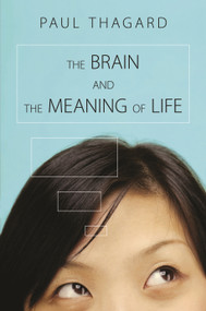 The Brain and the Meaning of Life by Paul Thagard, 9780691154404